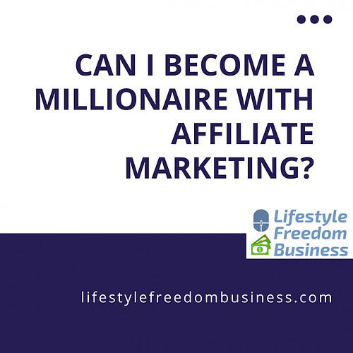 can I become a millionaire with affiliate marketing?