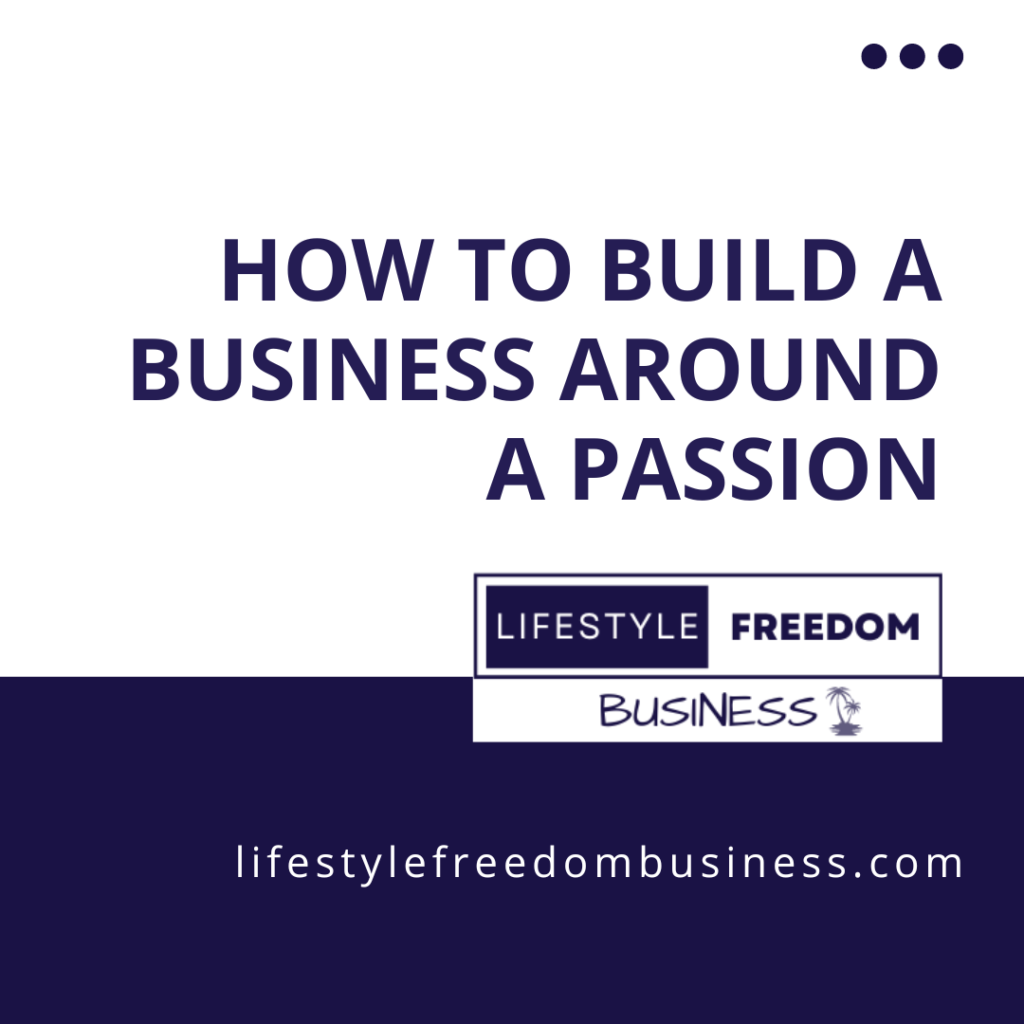 How to Build a Business Around a Passion