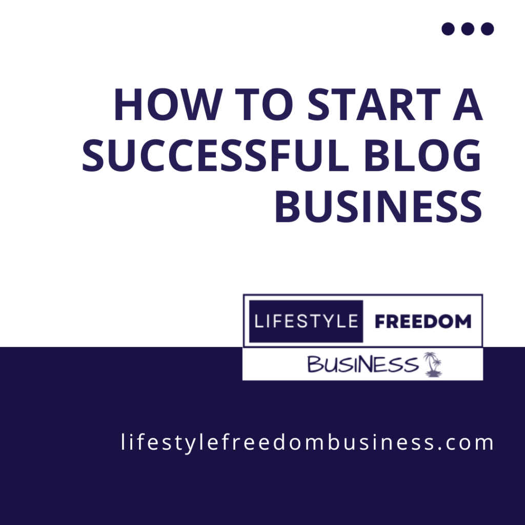 How To Start A Successful Blog Business