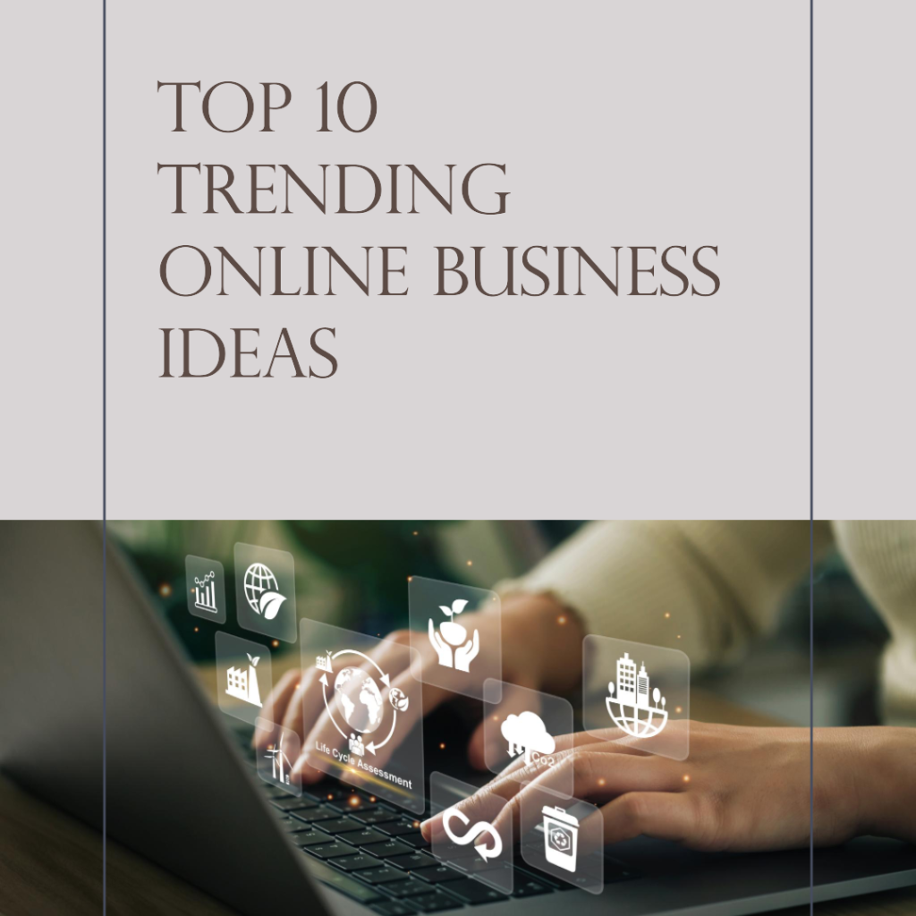 Top 10 Trending Online Business Ideas