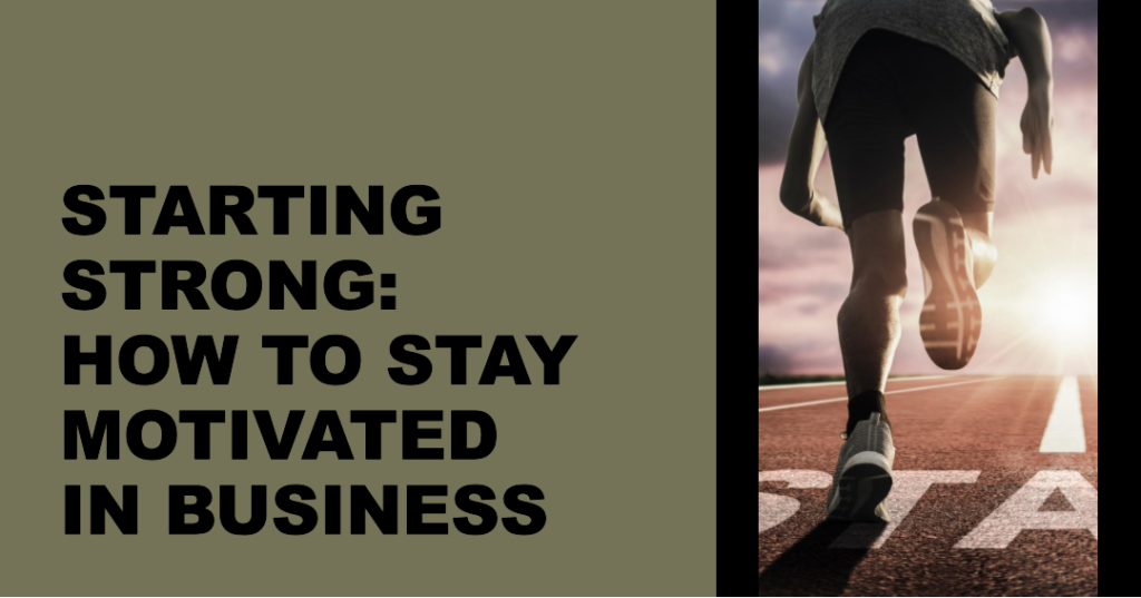 How To Stay Motivated When Starting A Business